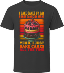 I Bake Cakes By Day. I Bake Cakes By Night. Sweet Creator T Shirt