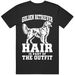 Golden Retriever Hair Is Part of The Outfit Funny Dog Owner T Shirt