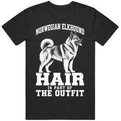 Norwegian Elkhound Hair Is Part of The Outfit Funny Dog Owner T Shirt