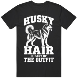 Husky Hair Is Part of The Outfit Funny Dog Owner T Shirt