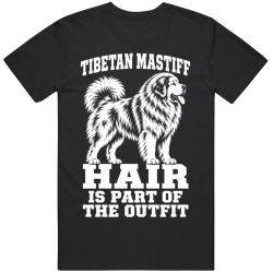 Tibetan Mastiff Hair Is Part of The Outfit Funny Dog Owner T Shirt