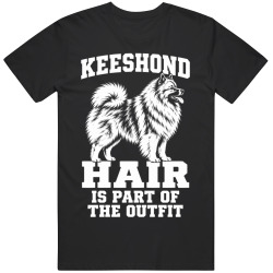 Keeshond Hair Is Part of The Outfit Funny Dog Owner T Shirt