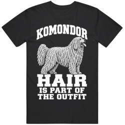 Komondor Hair Is Part of The Outfit Funny Dog Owner T Shirt