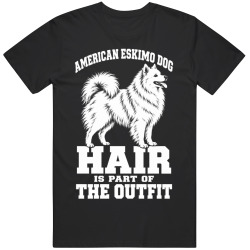 American Eskimo Dog Hair Is Part of The Outfit Funny Dog Owner T Shirt