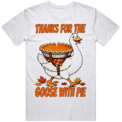Goose with a Pumpkin Pie. Thanksgiving Fun T Shirt