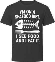 I'm On a Seafood Diet. I See Food and I Eat It. T Shirt