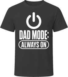 Dad Mode: Always On T Shirt