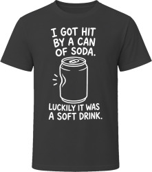 I Got Hit by a Can of Soda. Luckily It Was a Soft Drink. T Shirt