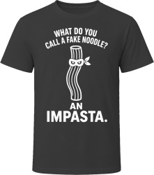 What Do You Call a Fake Noodle? An Impasta. T Shirt
