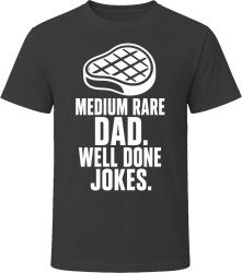 Medium Rare Dad. Well Done Jokes. T Shirt