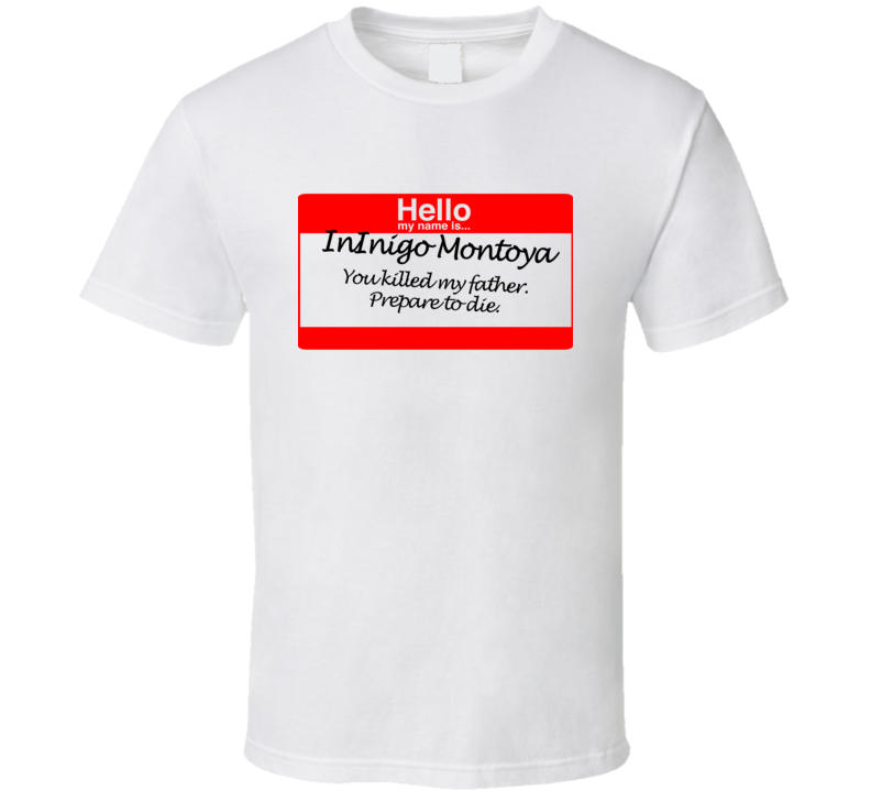 Hello My Name Is Inigo Montoya Prepare To Die T Shirt