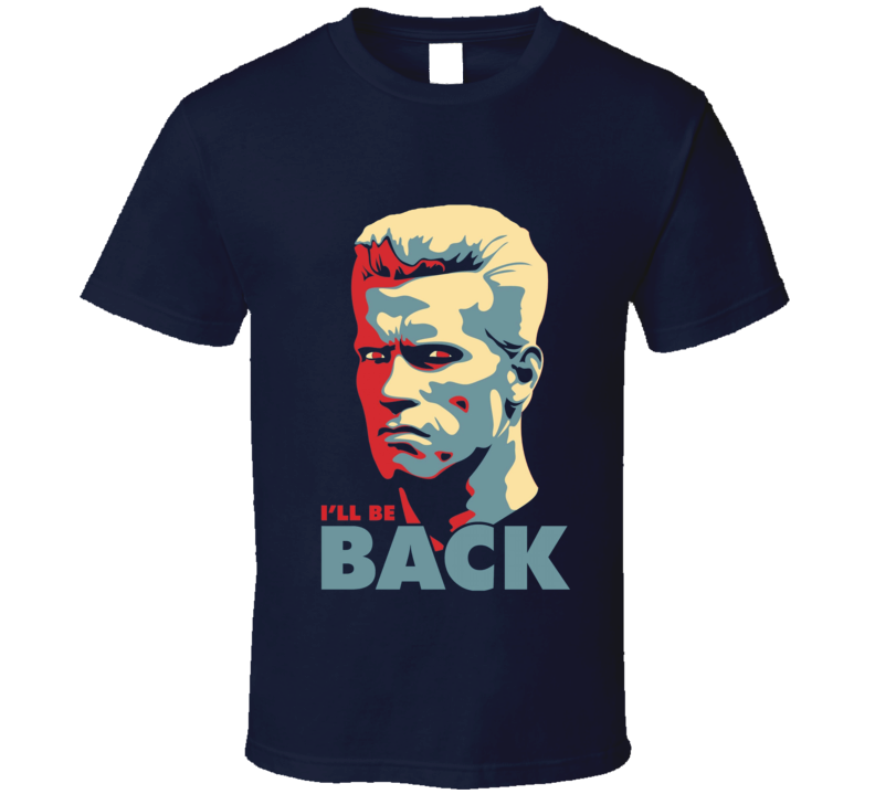 Arnold Swarchenegger I'll Be Back Hope Parody Take 2 T Shirt Arnold Swarchenegger I'll Be Back Hope Parody Take 2 T Shirt