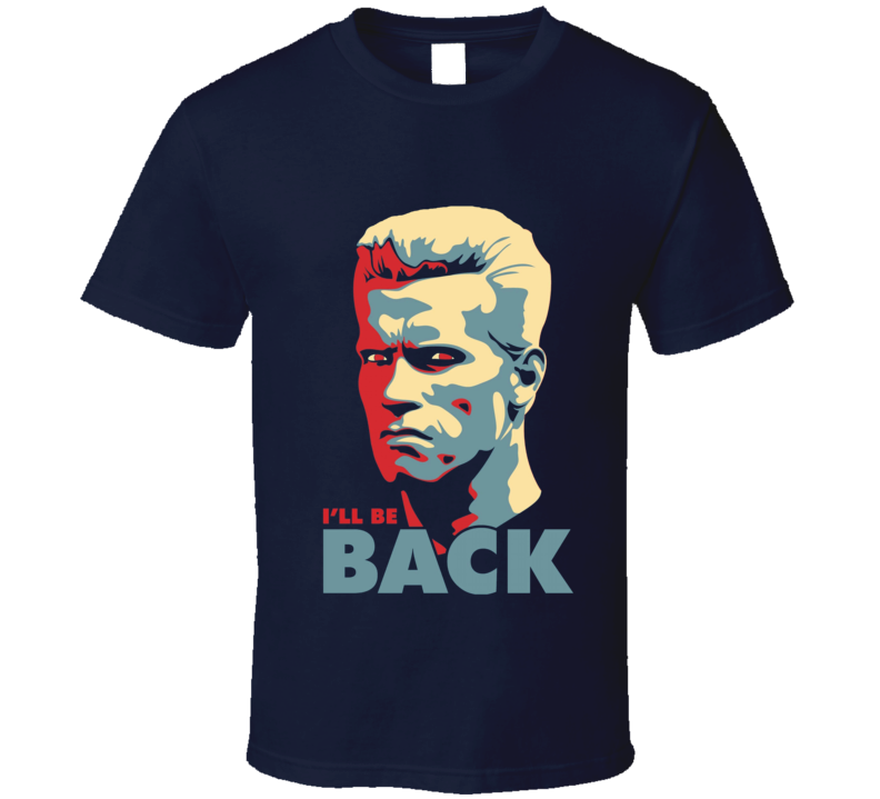 Arnold Swarchenegger I'll Be Back Hope Parody Take 2 T Shirt