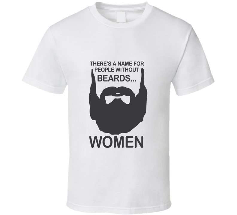 There's A Name For People Without Beards Women Funny Man Shirt