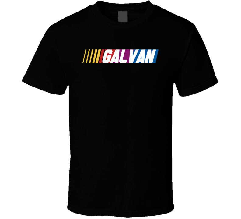 Galvan Nascar Driver Custom Last Name Special T Shirt Galvan Nascar Driver Custom Last Name Special T Shirt