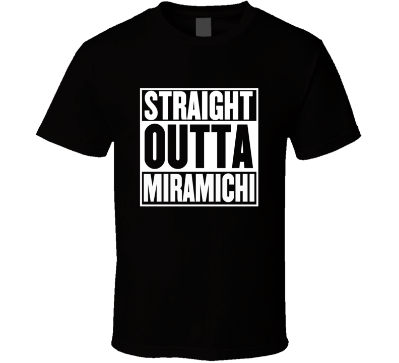 Straight Outta Miramichi New Brunswick Parody Movie T Shirt