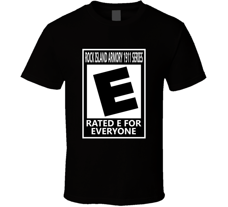 My Rock Island Armory 1911 series Is Rated E For Everyone Pistol Parental Warning T Shirt My Rock Island Armory 1911 series Is Rated E For Everyone Pistol Parental Warning T Shirt
