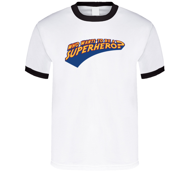 Who Wants To Be A Superhero Tv Show T Shirt Who Wants To Be A Superhero Tv Show T Shirt