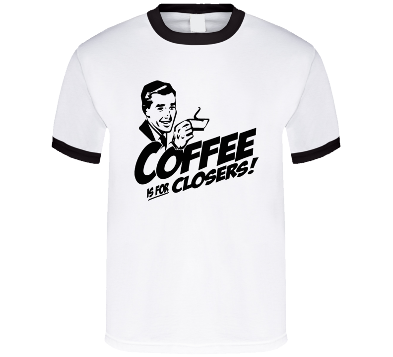 Coffee Is For Closers Funny Work T Shirt Coffee Is For Closers Funny Work T Shirt