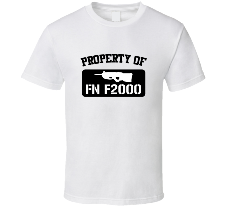 Property Of My Fn F2000 Rifle T Shirt Property Of My Fn F2000 Rifle T Shirt