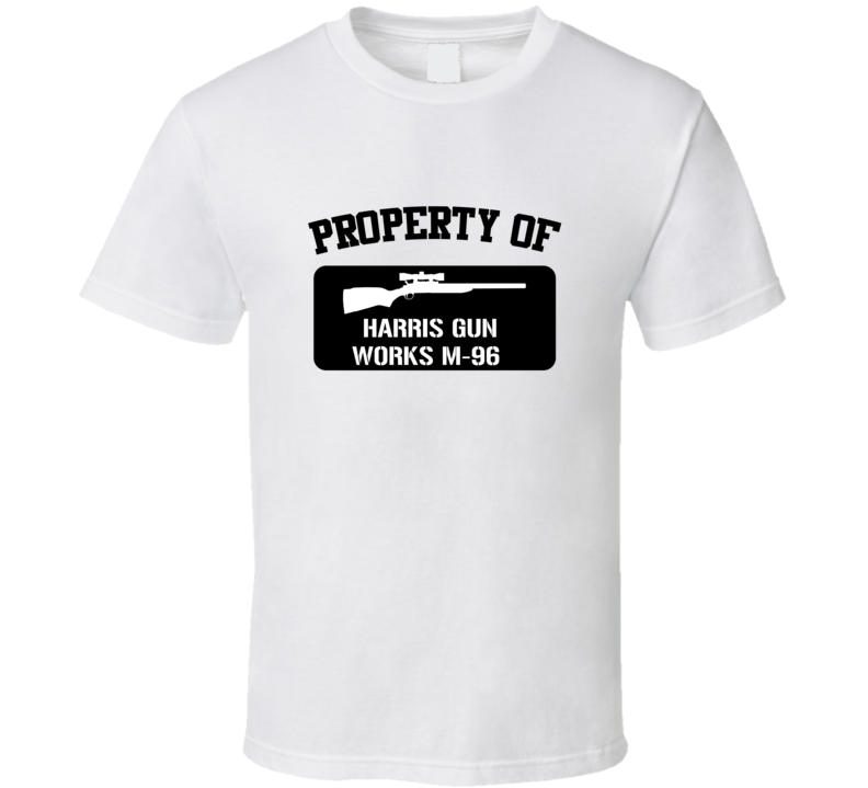 Property Of My Harris Gun Works M96 Sniper Rifle T Shirt Property Of My Harris Gun Works M96 Sniper Rifle T Shirt