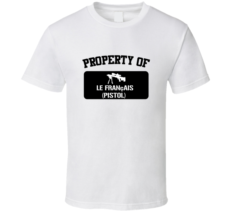 Property Of My Le Franais pistol Pistol T Shirt Property Of My Le Franais pistol Pistol T Shirt