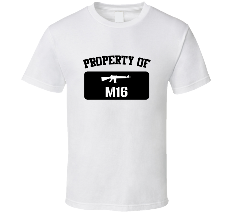 Property Of My M16 Rifle Gen T Shirt Property Of My M16 Rifle Gen T Shirt