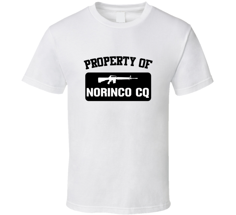Property Of My Norinco Cq Rifle T Shirt Property Of My Norinco Cq Rifle T Shirt