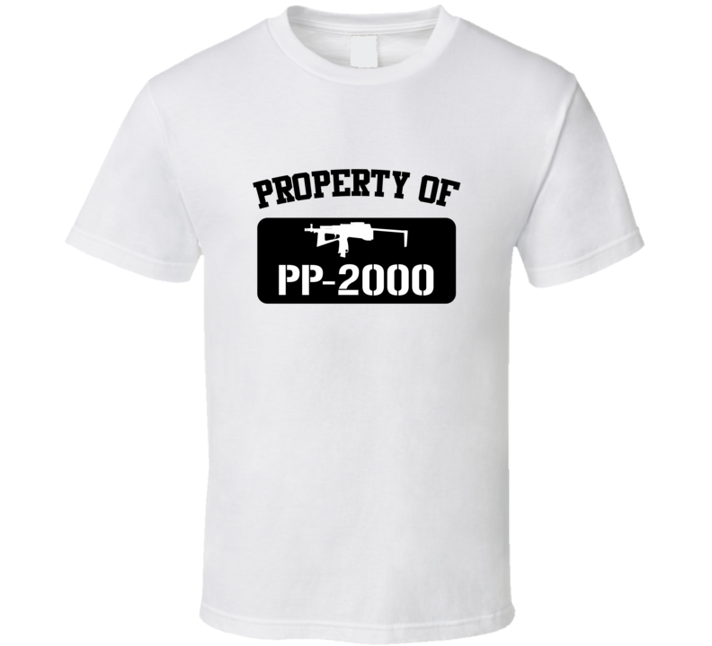 Property Of My Pp2000 Submachine Gun T Shirt Property Of My Pp2000 Submachine Gun T Shirt