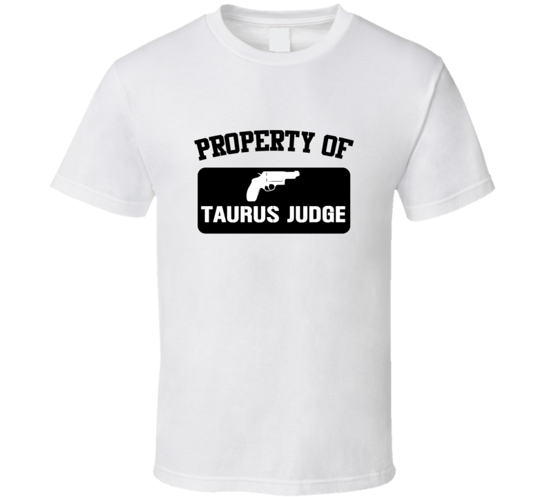 Property Of My Taurus Judge Revolver T Shirt Property Of My Taurus Judge Revolver T Shirt