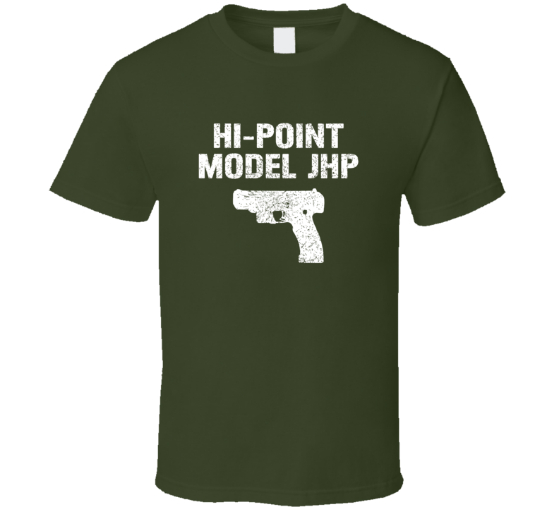 Hipoint Model Jhp Pistol Military Distressed T Shirt Hipoint Model Jhp Pistol Military Distressed T Shirt