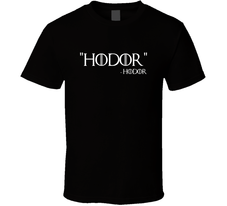 Hodor Says Hodor By Hodor GoT TV T Shirt Hodor Says Hodor By Hodor GoT TV T Shirt