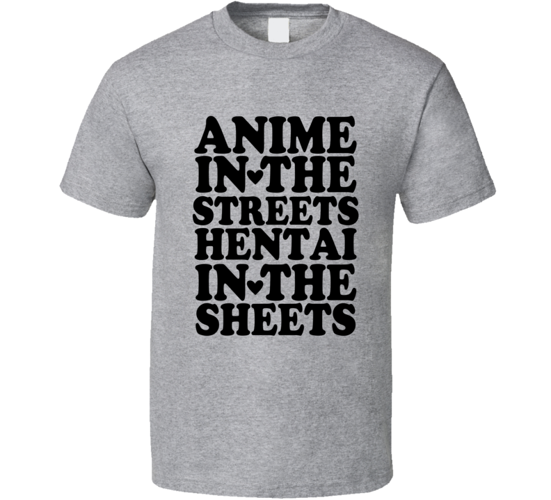 Anime In The Streets Hentai In The Sheets Funny T Shirt Anime In The Streets Hentai In The Sheets Funny T Shirt