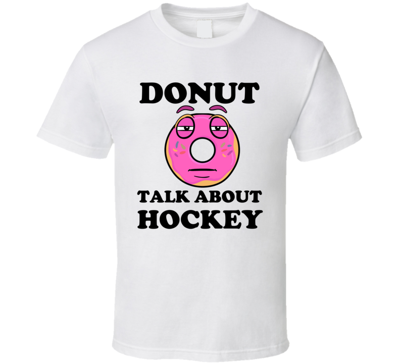 Donut Talk About Hockey Punny T Shirt Donut Talk About Hockey Punny T Shirt