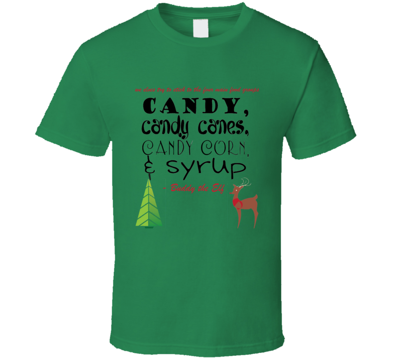 Elf Christmas Movie Quote We Elves Try To Stick To The Four Main Food Groups Candy Candy Canes Candy Corn And Syrup Buddy The Elf Holiday T Shirt Elf Christmas Movie Quote We Elves Try To Stick To The Four Main Food Groups Candy Candy Canes Candy Corn And Syrup Buddy The Elf Holiday T Shirt