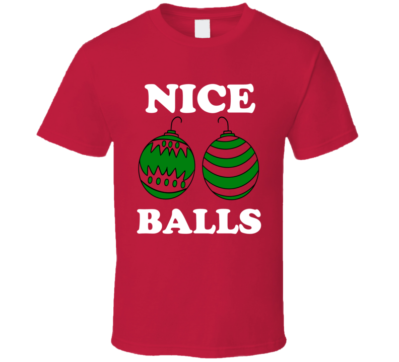 Nice Balls Funny Holiday Christmas Shirt Nice Balls Funny Holiday Christmas Shirt