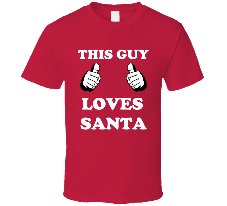 This Guy Loves Santa Funny Christmas Holiday Shirt This Guy Loves Santa Funny Christmas Holiday Shirt