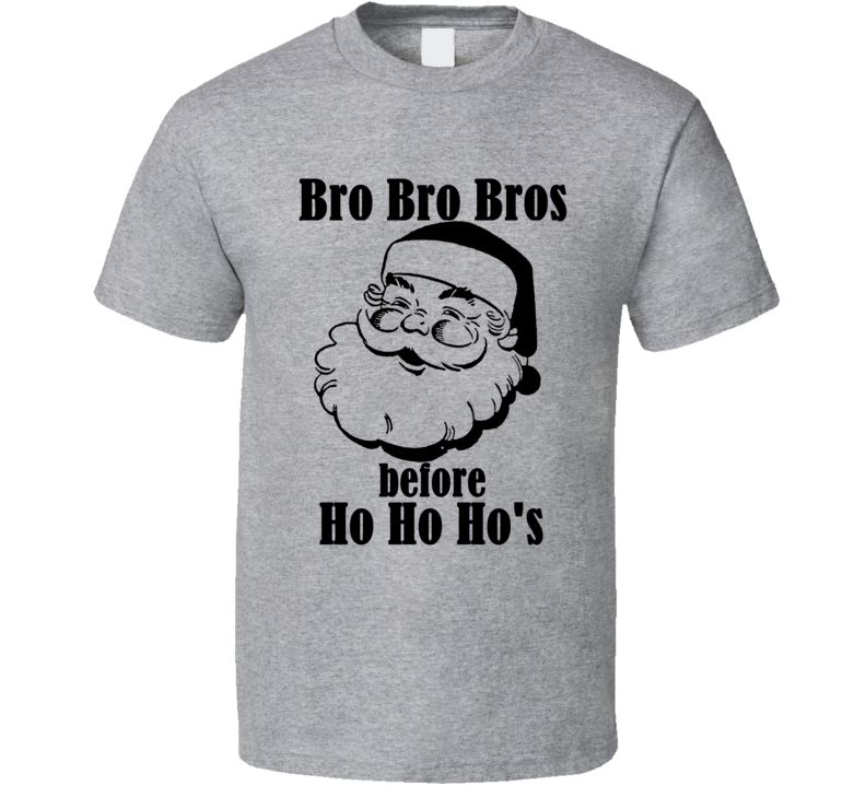 Bro Bro Bros Before Ho Ho Ho's Funny Christmas Shirt Bro Bro Bros Before Ho Ho Ho's Funny Christmas Shirt