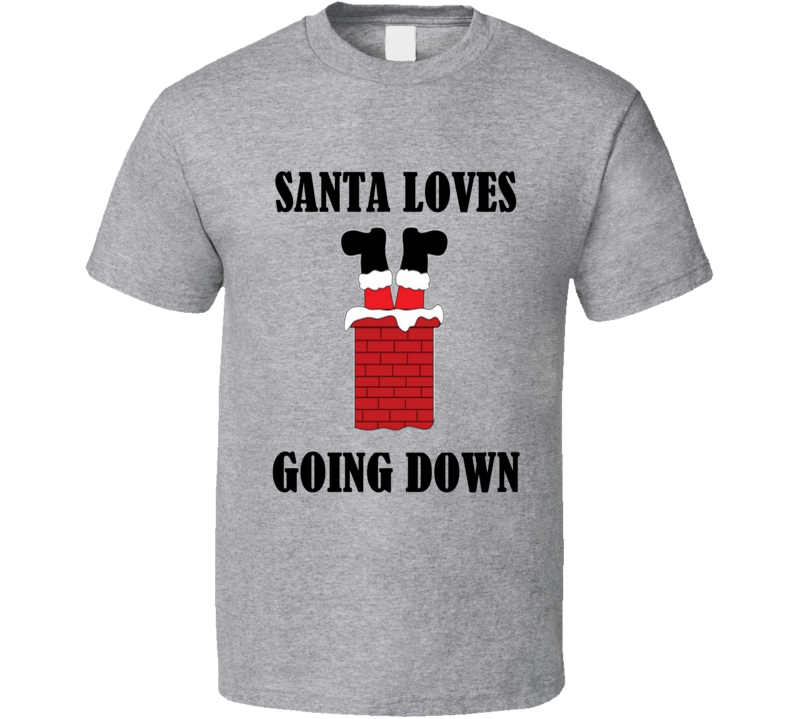 Santa Loves Going Down Funny Rude Christmas Shirt Santa Loves Going Down Funny Rude Christmas Shirt