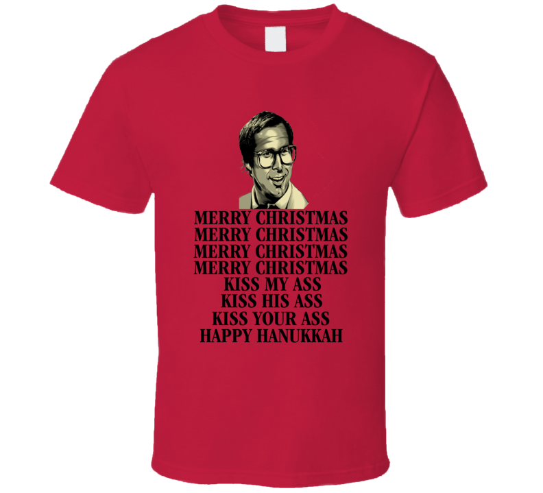 Merry Christmas Kiss My Ass Kiss His Ass Kiss Your Ass Happy Hanukkah Clark Griswold Quote From National Lampoon's Christmas Vacation Movie Funny Christmas Shirt Merry Christmas Kiss My Ass Kiss His Ass Kiss Your Ass Happy Hanukkah Clark Griswold Quote From National Lampoon's Christmas Vacation Movie Funny Christmas Shirt