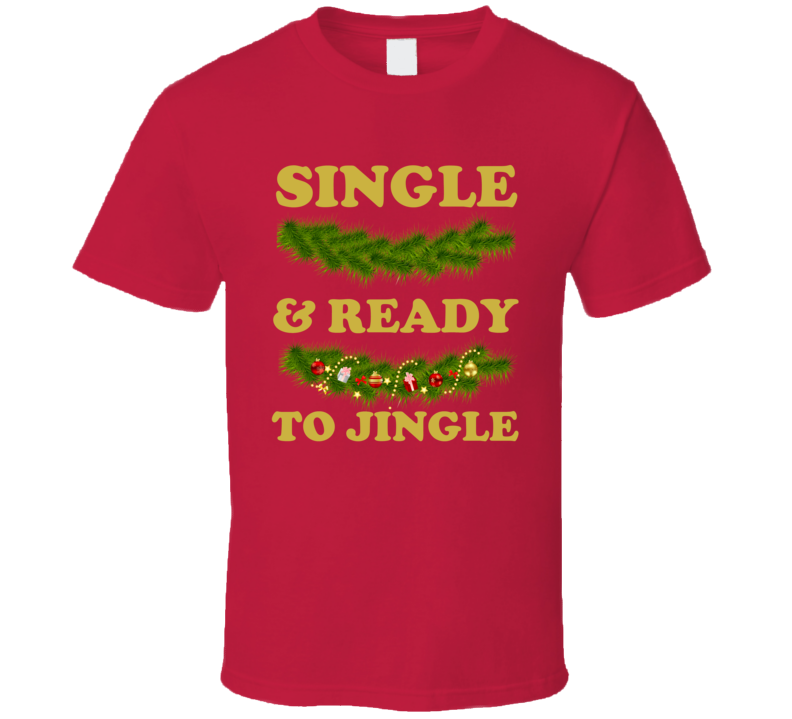 Single And Ready TO Jingle Funny Christmas Shirt Single And Ready TO Jingle Funny Christmas Shirt
