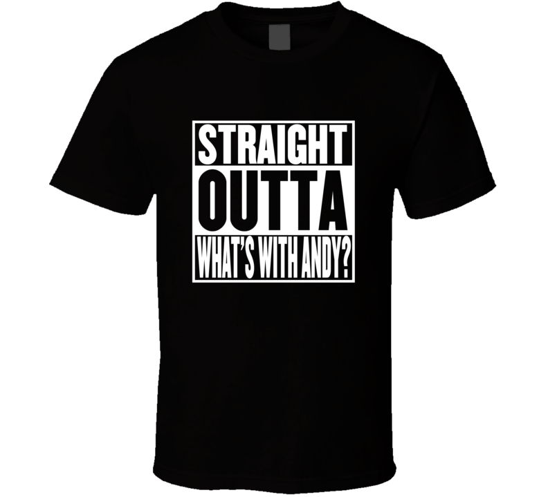 Straight Outta What's with Andy? Movie Parody Shirt Straight Outta What's with Andy? Movie Parody Shirt