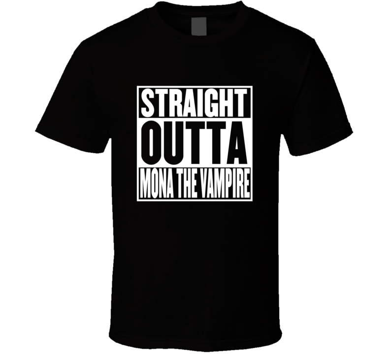 Straight Outta Mona the Vampire Movie Parody Shirt Straight Outta Mona the Vampire Movie Parody Shirt