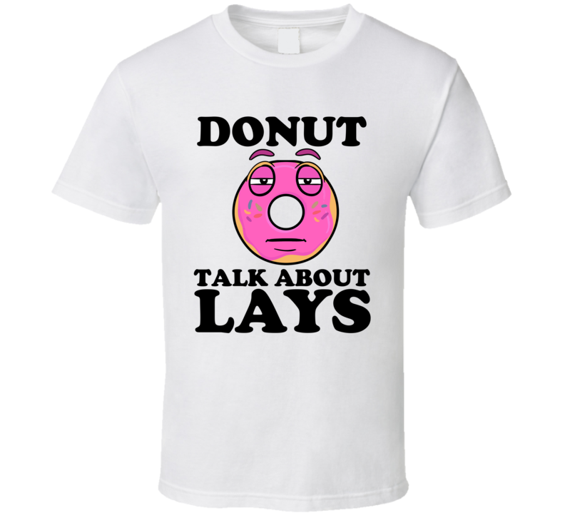 Donut Talk About Lays Funny Pun Shirt Donut Talk About Lays Funny Pun Shirt