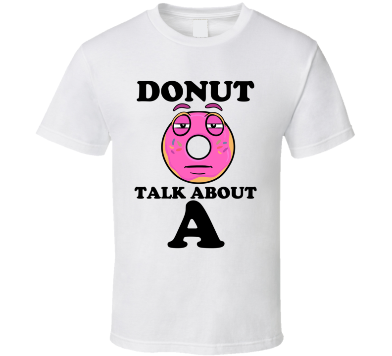 Donut Talk About A Funny Pun Shirt Donut Talk About A Funny Pun Shirt