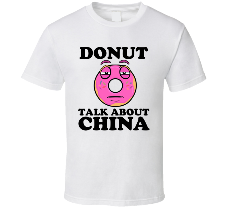 Donut Talk About China Funny Pun Shirt Donut Talk About China Funny Pun Shirt