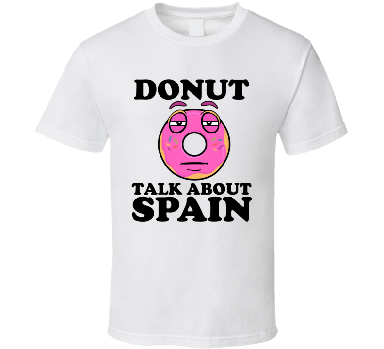Donut Talk About Spain Funny Pun Shirt Donut Talk About Spain Funny Pun Shirt