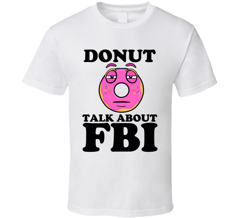 Donut Talk About FBI Funny Pun Shirt Donut Talk About FBI Funny Pun Shirt