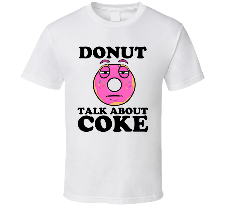 Donut Talk About Coke Funny Pun Shirt Donut Talk About Coke Funny Pun Shirt