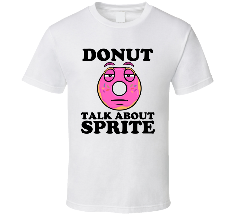 Donut Talk About Sprite Funny Pun Shirt
